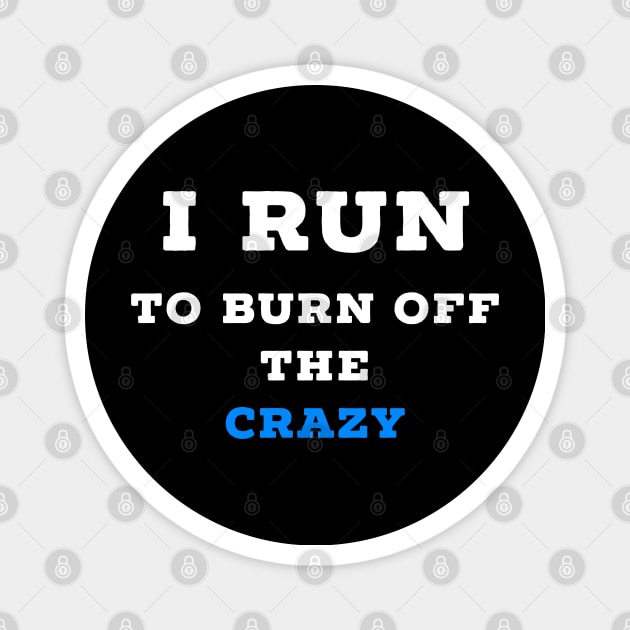 I run to burn off the crazy Magnet by Raw Designs LDN